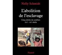 L'abolition de l'esclavage: Cinq siècles de combats (XVIe-XXe siècle)