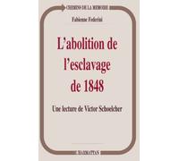 L'abolition de l'esclavage de 1848: Une lecture de Victor Schoelcher