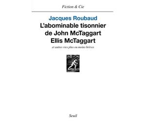 L'Abominable Tisonnier de John McTaggart Ellis McTaggart et autres vies plus ou moins brèves - et autres vies plus ou moins brèves - Jacques Roubaud - Seuil - Livre