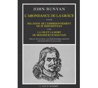L'abondance De La Grâce Suivi De Relation De L'emprisonnement De Mr John Bunyan Et De La Vie Et La Mort De Monsieur Le Mauvais