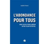 L'abondance pour tous Vingt outils pour libérer votre plein potentiel - Isabelle Pomart - Du Pantheon Eds - broché - Essai