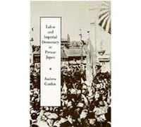 Labor and Imperial Democracy in Prewar Japan, Twentieth Century Japan: the Emergence of a World Power Andrew Gordon (Auteur)