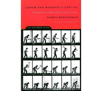 Labor and Monopoly Capital: The Degradation of Work in the Twentieth Century