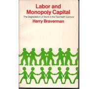 Labor and Monopoly Capital: The Degradation of Work in the Twentieth Century