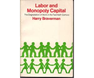 Labor and Monopoly Capital: The Degradation of Work in the Twentieth Century