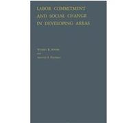 Labor Commitment and Social Change in Developing Areas Arnold S. Feldman, Wilbert Ellis Moore (Auteur)