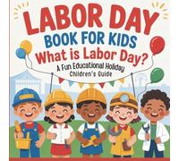 Labor Day Book for Kids: What is Labor Day? A Fun Educational Holiday Children’s Guide