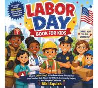 Labor Day Book For Kids: What Is Labor Day? A Fun Educational Picture Story That Teaches Kids About Hard Work, Community Helpers, And Why We Celebrate