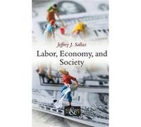 Labor Economy and Society by Jeffrey J. University of Arizona Sallaz Jeffrey J. University of Arizona Sallaz (Auteur)