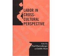 Labor in Cross-Cultural Perspective, Society for Economic Anthropology (SEA) Monographs E. Paul Durrenberger, Judith E. Marti (Auteur)