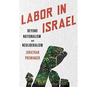 Labor In Israel: Beyond Nationalism And Neoliberalism