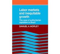 Labor Markets and Inequitable Growth Samuel A. Morley (Auteur)