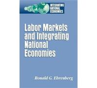 Labor Markets and Integrating National Economies by Ronald G. Ehrenberg Ronald G. Ehrenberg (Auteur)