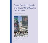 Labor Markets, Gender and Social Stratification in East Asia: A Global Perspective (The Intimate and the Public in Asian and Global Perspectives, 7)