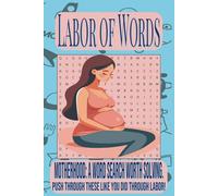 Labor of Words: A Postpartum & Childbirth Word Search Book for New Moms, Pregnancy, and Motherhood. Word Search. Puzzle: A Fun and Relaxing Postpartum ... Motherhood, and Baby Brain Recovery