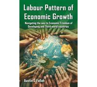 Labor Patterns Of Economic Growth: Navigating the Way to Economic Freedom in Developing and Third World Countries