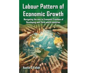 Labor Patterns Of Economic Growth: Navigating the Way to Economic Freedom in Developing and Third World Countries