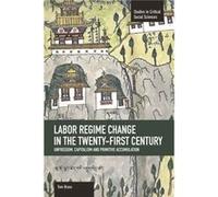 Labor Regime Change In The Twenty-first Century: Unfreedom, Captalism And Primitive Accumulation Tom Brass (Auteur)