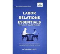 Labor Relations Essentials You Always Wanted to Know Workplace Rights, Unions, Collective Bargaining & Employment Law Guide for Professionals - Ritambhra Kalra - Vibrant Publishers - ebook (ePub) - Li