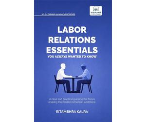 Labor Relations Essentials You Always Wanted to Know Workplace Rights, Unions, Collective Bargaining & Employment Law Guide for Professionals - Ritambhra Kalra - Vibrant Publishers - ebook (ePub) - Li