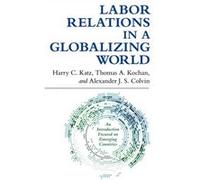 Labor Relations In A Globalizing World (Hardcover) Harry C Cornell University Katz, Thomas A Kochan, Alexander J S Colvin (Auteur)