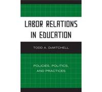 Labor Relations in Education by Todd A. DeMitchell Todd Demitchell (Auteur)