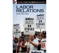 Labor Relations, Major Issues in American History Mildred A. Beik (Auteur)