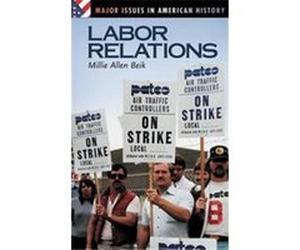 Labor Relations, Major Issues in American History Mildred A. Beik (Auteur)
