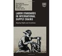 Labor Standards in International Supply Chains: Aligning Rights and Incentives - [Livre en VO] Daniel Berliner, Anne R Greenleaf, Milli Lake (Auteur)