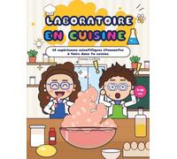 Laboratoire en cuisine: 60 expériences scientifiques étonnantes à faire dans ta cuisine