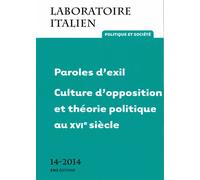 Laboratoire Italien N° 14/2014 - Paroles D'exil - Culture D'opposition Et Théorie Politique Au Xvie Siècle