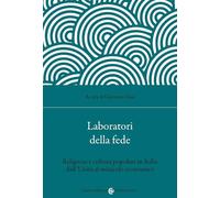 Laboratori della fede. Religione e cultura popolare in Italia dall'Unità al miracolo economico