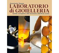 Laboratorio di gioielleria. Guida completa alle tecniche dell'arte orafa
