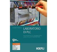 Laboratorio di PLC. Teoria ed esercizi con i linguaggi Grafcet, Ladder e SCL per S7-1200/1500. Per gli Ist. tecnici e professionali. Con e-book. Con espansione online