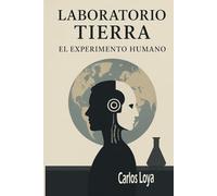 LABORATORIO TIERRA. EL EXPERIMENTO HUMANO