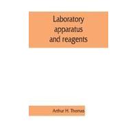 Laboratory Apparatus And Reagents; Selected For Laboratories Of Chemistry And Biology In Their Application To Education, The Industries, Medicine And The Public Health, Including Some Equipment For Me