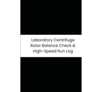 Laboratory Centrifuge Rotor Balance Check & High-Speed Run Log: 6-Month Tracker for Rotor Balance, RPMs, Temperatures, Lid Locks, and Run Times