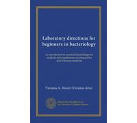Laboratory directions for beginners in bacteriology (Vol-1): an introduction to practical bacteriology for students and practitioners of comparative and of human medicine
