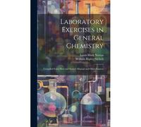 Laboratory Exercises In General Chemistry: Compiled From Eliot And Storer's Manual And Other Sources