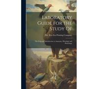 Laboratory Guide For The Study Of: The Frog And Introduction To Anatomy, Histology And Physiology