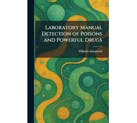 Laboratory Manual Detection of Poisons and Powerful Drugs