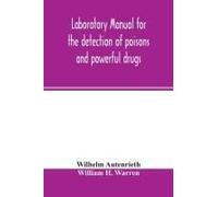 Laboratory Manual For The Detection Of Poisons And Powerful Drugs