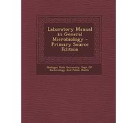 Laboratory Manual in General Microbiology - Primary Source Edition