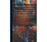 Laboratory Manual Of General Microbiology, With Special Reference To The Microorganisms Of The Soil