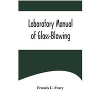 Laboratory Manual of GlassBlowing - Francis C. Frary - Alpha Editions - Livre en Anglais Francis C. FraryFrancis C. Frary (Auteur)