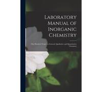 Laboratory Manual Of Inorganic Chemistry: One Hundred Topics In General, Qualitative And Quantitative Chemistry