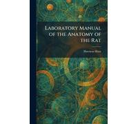 Laboratory Manual of the Anatomy of the Rat