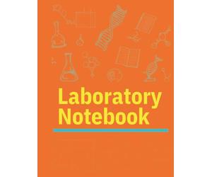 Laboratory Notebook: A Scientific Lab Notebook for Recording Experiments, Research Notes, Data Collection, Observations, and Laboratory Results