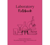 Laboratory Notebook: Science Lab Journal for Recording Experiments, Observations, and Data
