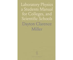 Laboratory Physics a Students Manual for Colleges, and Scientific Schools